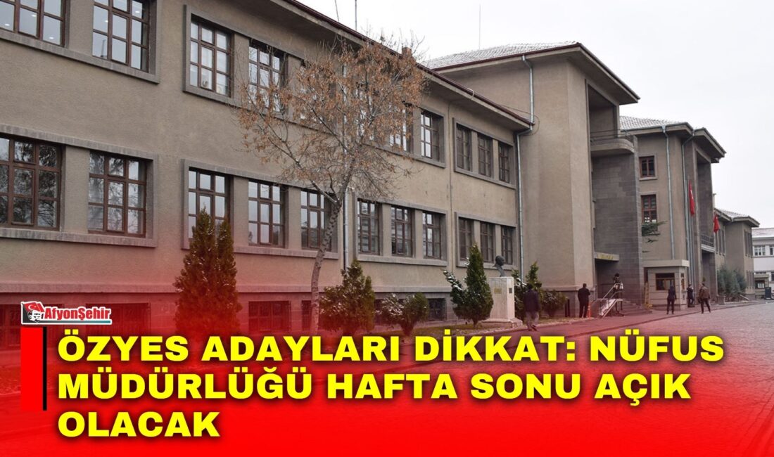 Afyonkarahisar İl Nüfus ve Vatandaşlık Müdürlüğü, 2026-ÖZYES nedeniyle sınava girecek