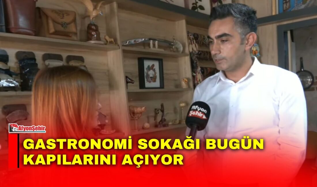 Gastronomi Sokağı bugün kapılarını açıyor Afyonkarahisar Belediyesi Kültür ve Sosyal İşler Müdürü Süleyman Kodal, Afyonşehir