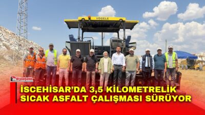 İscehisar ilçesinde sürdürülen 3,5 kilometrelik sıcak asfalt çalışmaları devam ediyor.