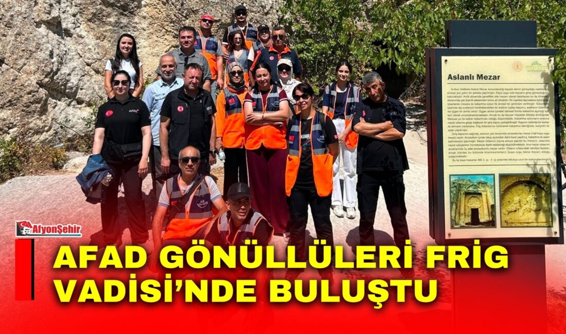 Afyonkarahisar AFAD gönüllüleri, düzenlenen etkinlik kapsamında Frig Vadisi ve Emre