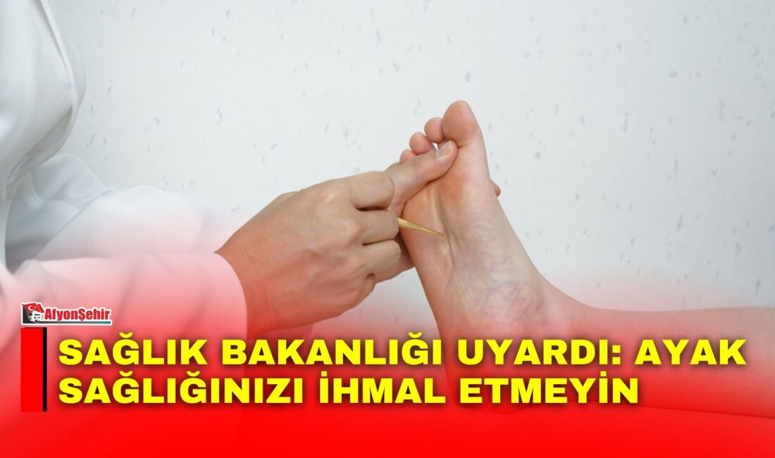 Sağlık Bakanlığı, ayak sağlığının korunmasına yönelik günlük bakım ve hijyen