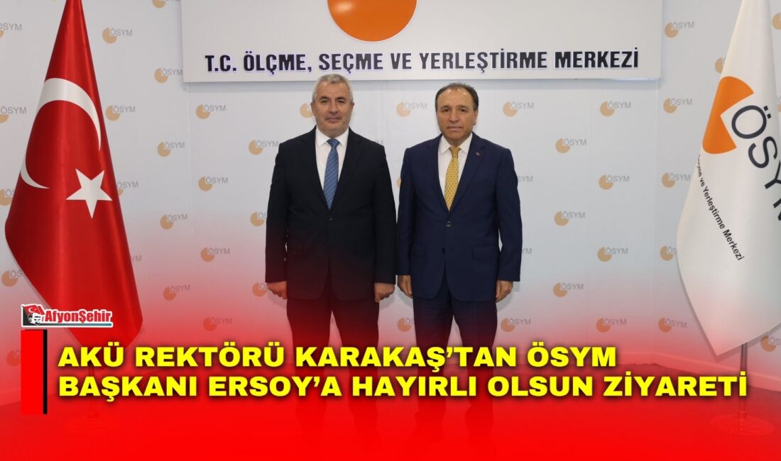 Afyon Kocatepe Üniversitesi Rektörü Prof. Dr. Mehmet Karakaş, ÖSYM Başkanlığı