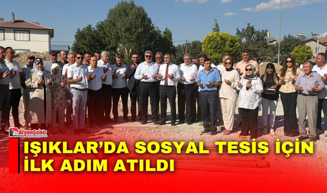 Işıklar beldesinde yapımına başlanan sosyal tesisin temeli, AK Parti Afyonkarahisar