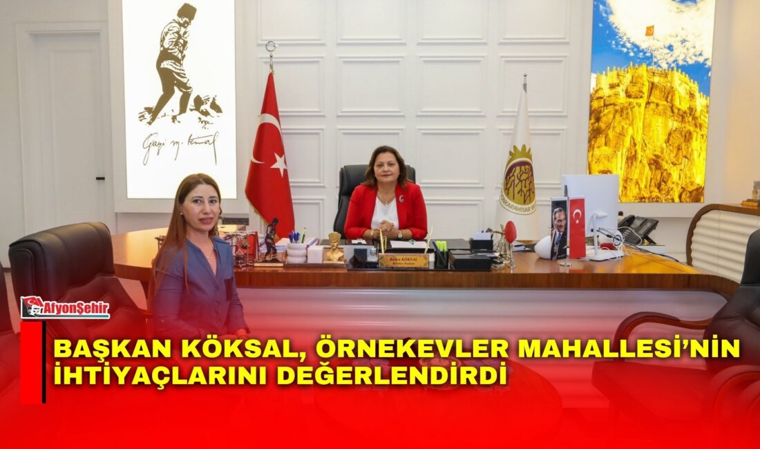 Afyonkarahisar Belediye Başkanı Burcu Köksal, Örnekevler Mahalle Muhtarı Çiğdem Yangil