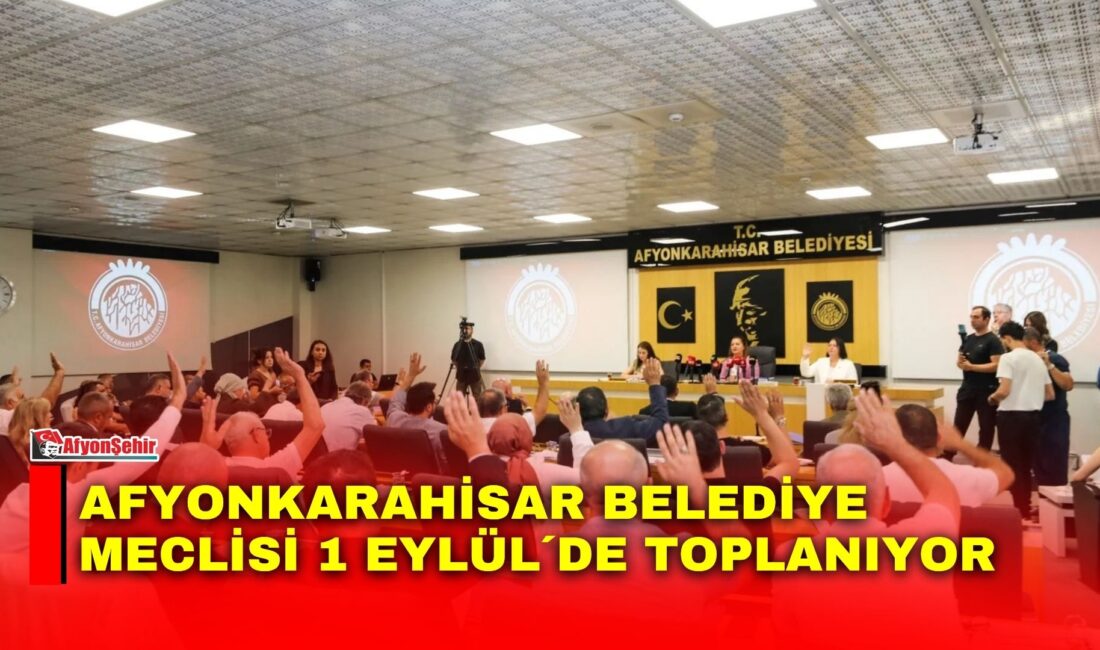 Afyonkarahisar Belediye Meclisi, 1 Eylül 2026 Salı günü saat 18.00’de Belediye Meclisi Toplantı Salonunda