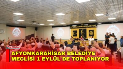 Afyonkarahisar Belediye Meclisi, 1 Eylül 2026 Salı günü saat 18.00’de Belediye Meclisi Toplantı Salonunda