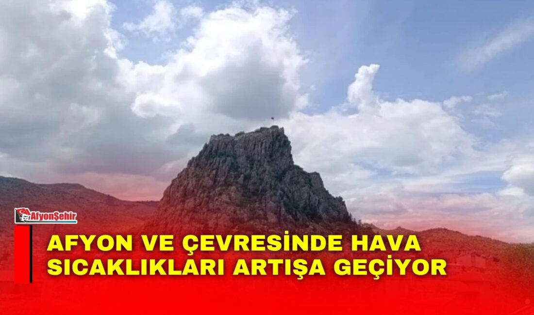 Afyon ve çevresinde hava sıcaklıkları artışa geçiyor Meteoroloji Genel Müdürlüğü tarafından yapılan son değerlendirmelere göre, Afyon’da bir