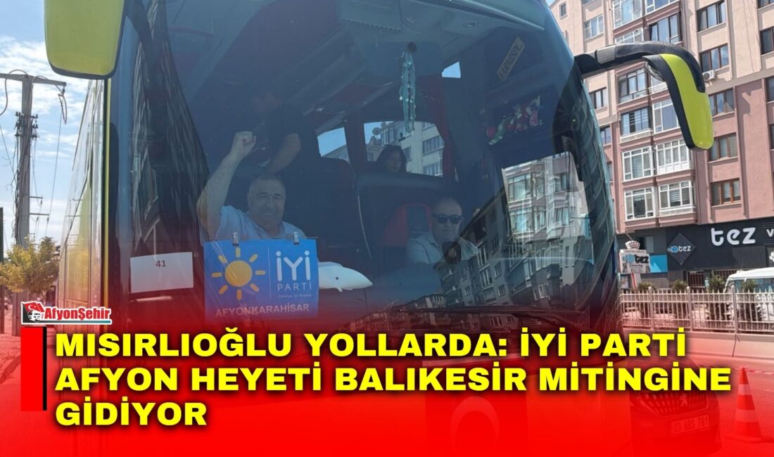 İYİ Parti Afyonkarahisar İl Başkanlığı, Balıkesir Kuvayı Milliye Meydanı’nda gerçekleştirilecek