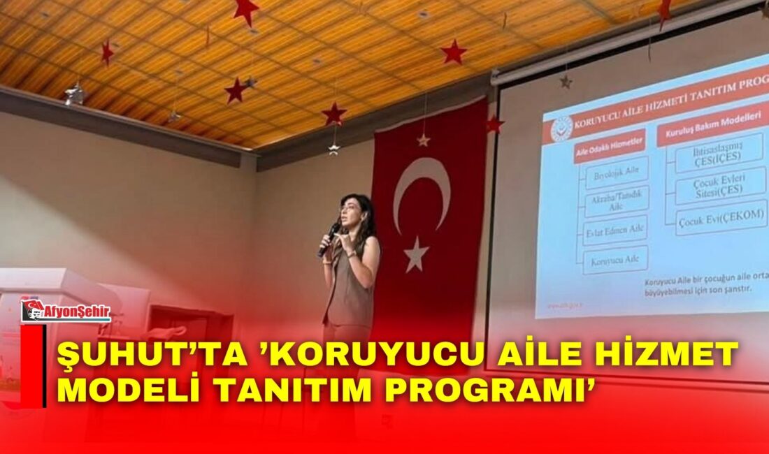 Afyonkarahisar’ın Şuhut ilçesinde, çocukların aile ortamında güvenli ve sağlıklı bir