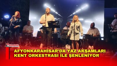 Afyonkarahisar Belediyesi Kent Orkestrası tarafından düzenlenen “Yaz Akşamları Konserleri” vatandaşlara