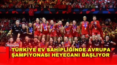 Son Avrupa ve Milletler Ligi Şampiyonu Türkiye’nin ev sahipliğinde Avrupa