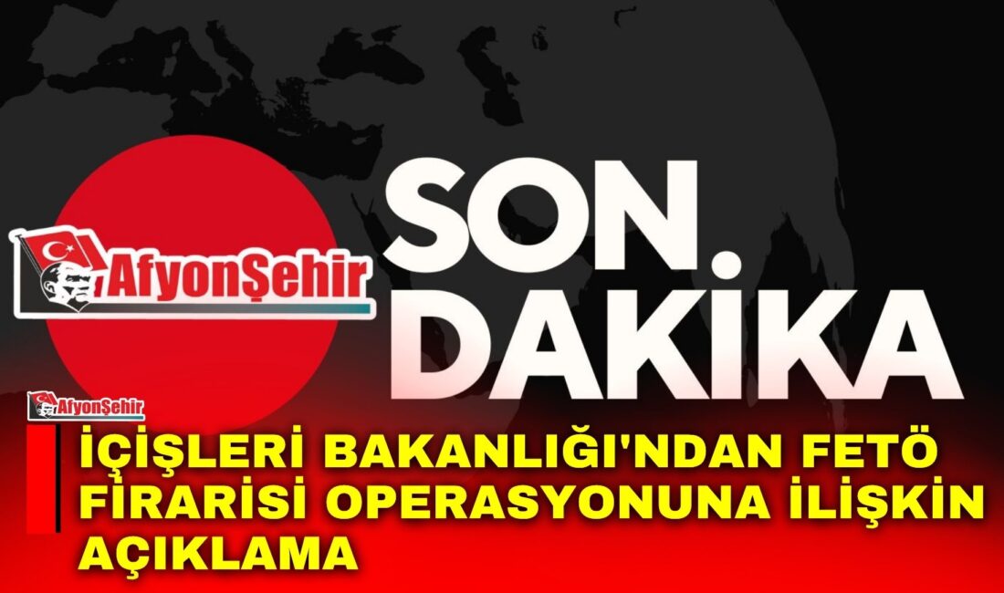 İçişleri Bakanlığı, Afyonkarahisar'da düzenlenen operasyonla gözaltına alınan firari FETÖ mensubu