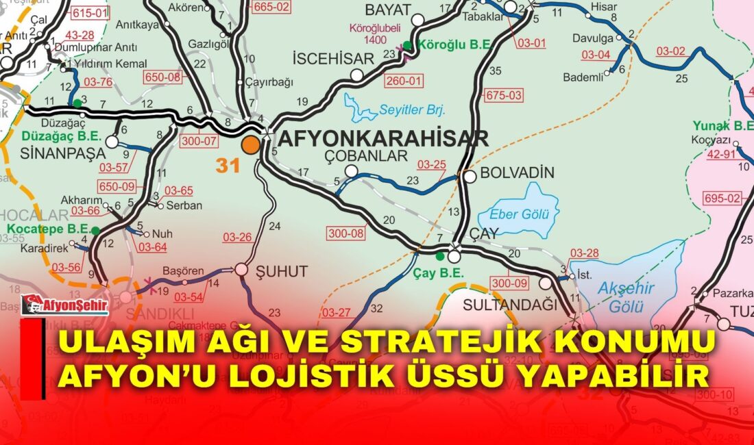 Türkiye'nin önemli geçiş noktalarından biri olan Afyon, güçlü ulaşım ağı