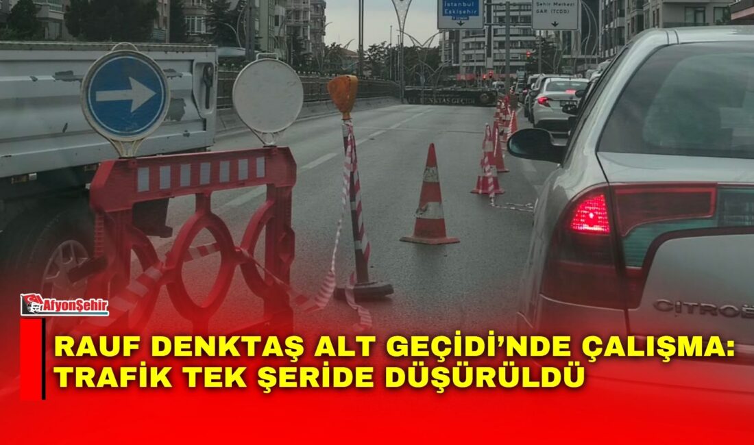 Rauf Denktaş Alt Geçidi’nde çalışma: Trafik tek şeride düşürüldü Afyonkarahisar’da ulaşımın önemli noktalarından Rauf Denktaş Alt Geçidi’nde yürütülen çalışma