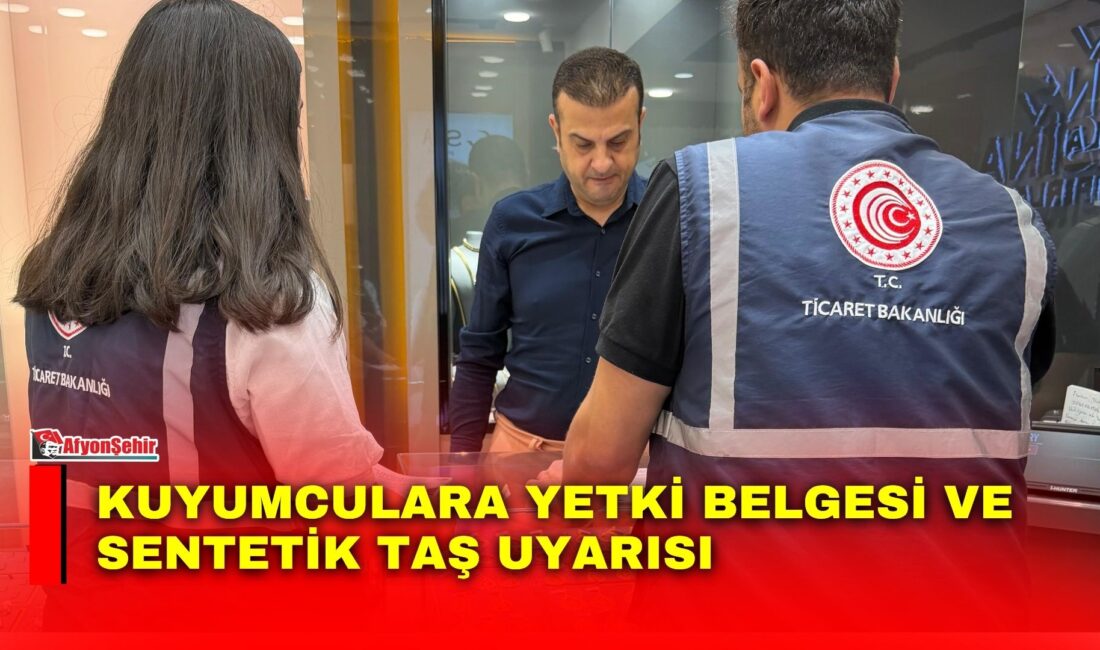 Afyonkarahisar Ticaret İl Müdürlüğü, kuyum ticareti yapan işletmelere yönelik yasal