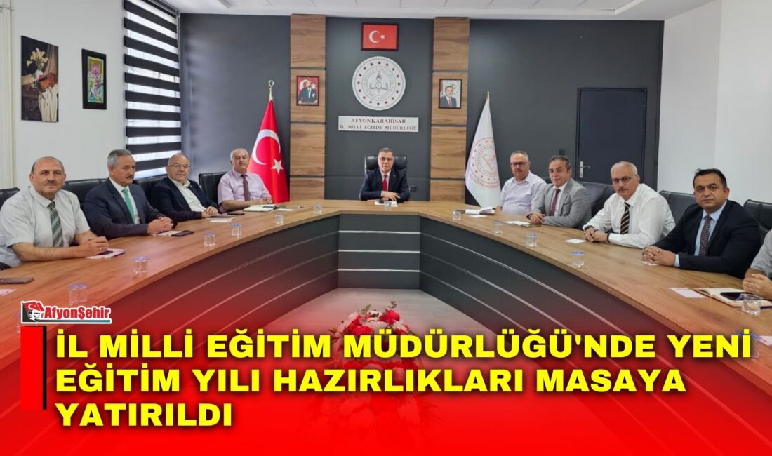 Afyonkarahisar İl Milli Eğitim Müdürlüğü'nde, 2026-2027 eğitim öğretim yılı hazırlıkları