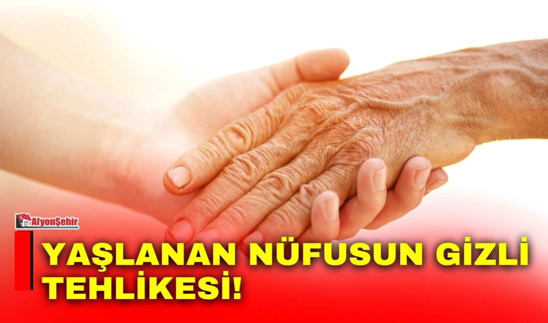 Dünyada ve Türkiye’de hayat süresinin uzamasıyla birlikte yaşlı nüfus hızla