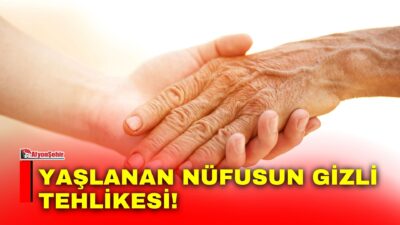 Dünyada ve Türkiye’de hayat süresinin uzamasıyla birlikte yaşlı nüfus hızla