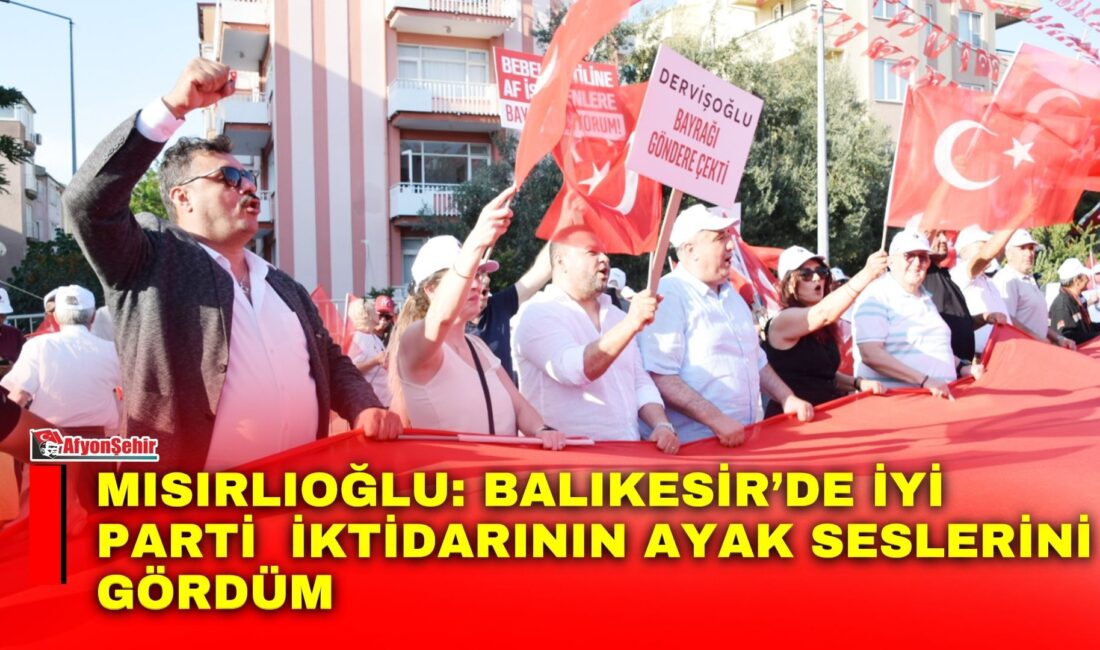 İYİ Parti İl Başkanı Mısırlıoğlu, Balıkesir’de düzenlenen ‘İhanete Karşı Bayrak