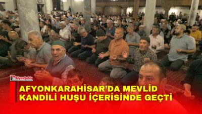 Afyonkarahisar’ın Şuhut ilçesinde Mevlid Kandili dolayısıyla Büyük Camii’nde Mevlid-i Şerif