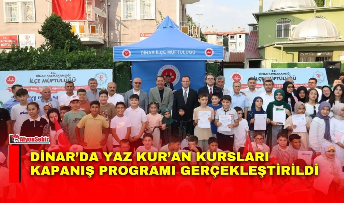 Afyonkarahisar’ın Dinar ilçesinde düzenlenen Yaz Kur’an Kursları Kapanış Programı, protokol