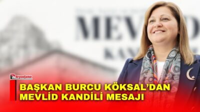 Afyonkarahisar Belediye Başkanı Burcu Köksal, Mevlid Kandili dolayısıyla yayımladığı mesajında,