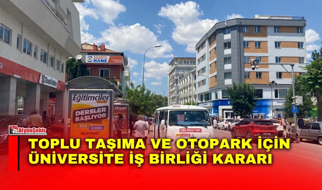 Toplu taşıma ve otopark için üniversite iş birliği kararı Afyonkarahisar Belediye Meclisi, kent içi ulaşım ve otopark sorununa yönelik