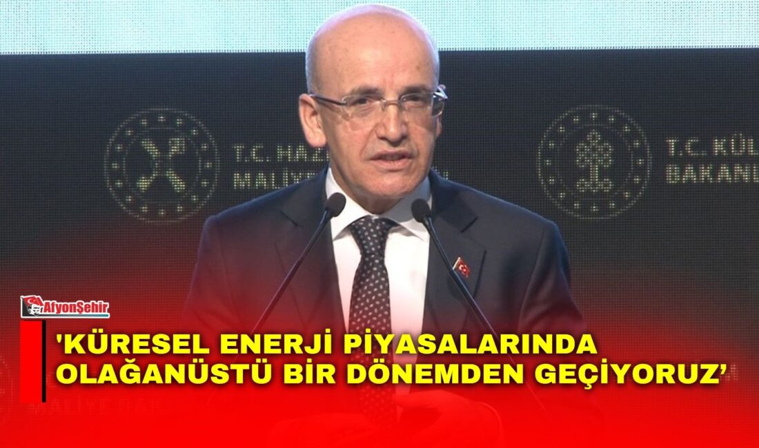 Hazine ve Maliye Bakanı Mehmet Şimşek, küresel enerji piyasalarındaki gelişmelere