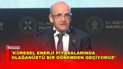 Hazine ve Maliye Bakanı Mehmet Şimşek, küresel enerji piyasalarındaki gelişmelere