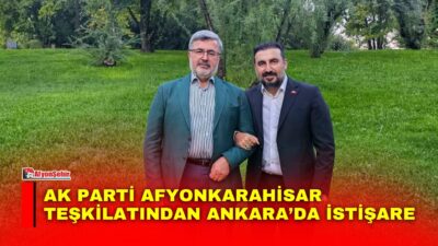 AK Parti Afyonkarahisar İl Başkanı Dr. Özgür Kavak, Ankara’daki ziyaretleri