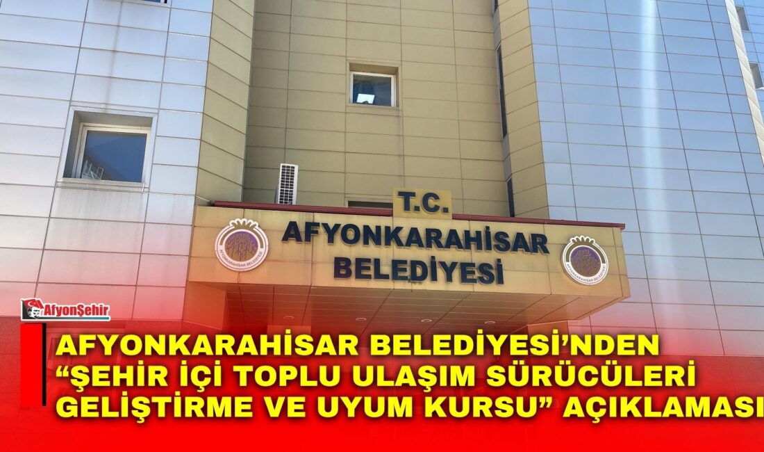 Afyonkarahisar Belediyesi, şehir içi toplu ulaşımda görev yapacak sürücülerin mesleki