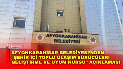 Afyonkarahisar Belediyesi, şehir içi toplu ulaşımda görev yapacak sürücülerin mesleki