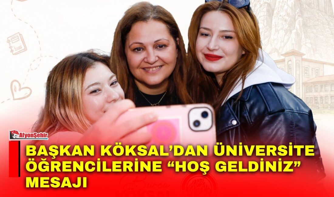 Afyonkarahisar Belediye Başkanı Burcu Köksal, üniversite eğitimi için kente gelen