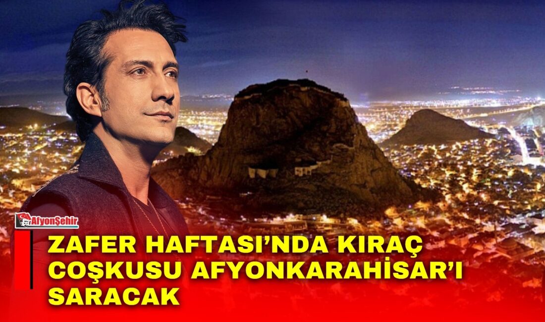 Afyonkarahisar Belediyesi tarafından Zafer Haftası etkinlikleri kapsamında düzenlenecek Kıraç konseri,