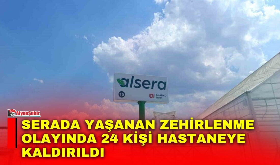 Afyonkarahisar’da ilaçlama yapılan domates serasında zehirlenerek hastaneye kaldırılanların sayısı 24’e