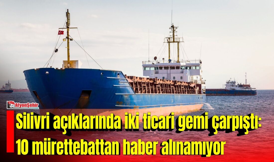 Silivri açıklarında iki Türk bayraklı ticari geminin çarpışması sonucu 10
