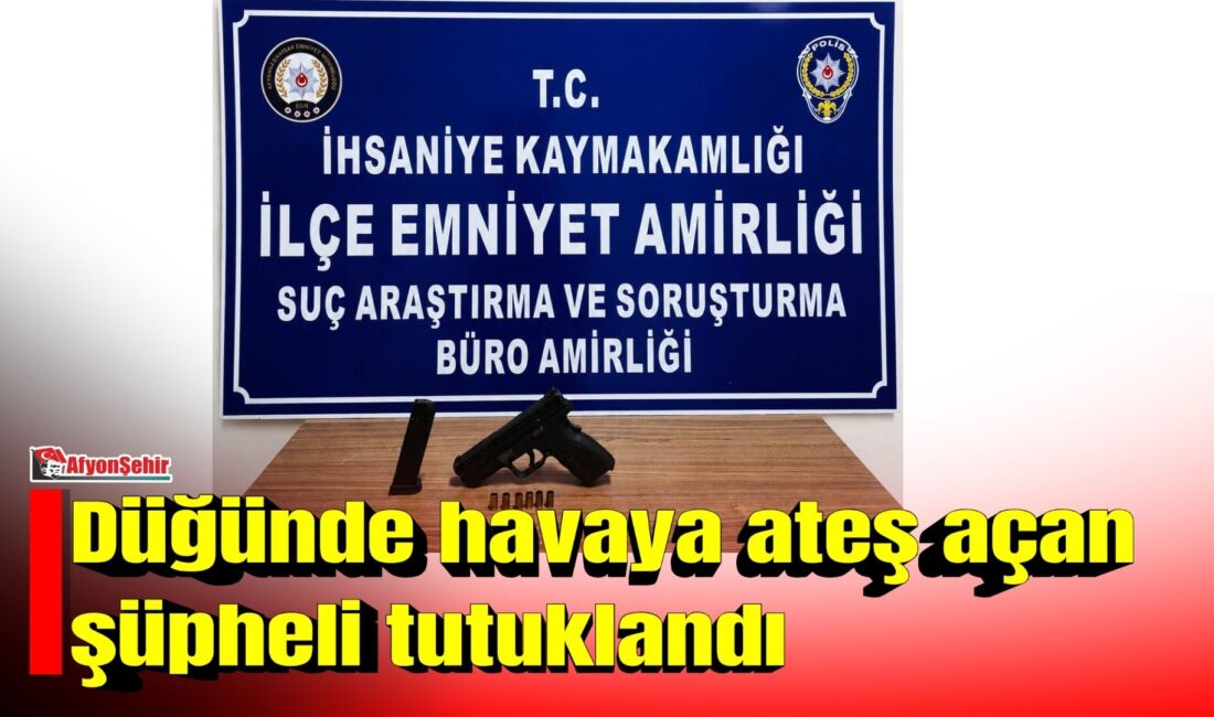 Afyonkarahisar’ın İhsaniye ilçesinde düzenlenen düğün merasimi sırasında ruhsatsız tabanca ile