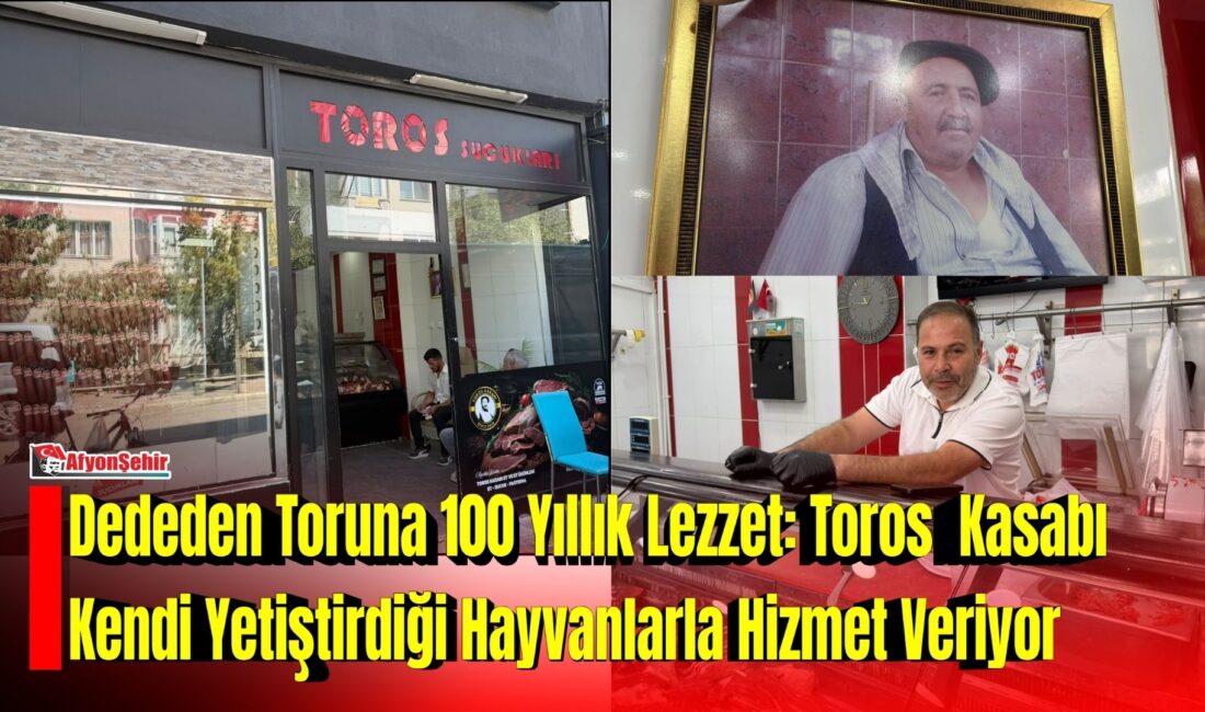 Dededen Toruna 100 Yıllık Lezzet: Toros Kasabı Kendi Yetiştirdiği Hayvanlarla Hizmet Veriyor Afyonkarahisar’da yaklaşık 100 yıllık kasaplık geleneğini sürdüren Toros Kasabı, dededen toruna aktarılan