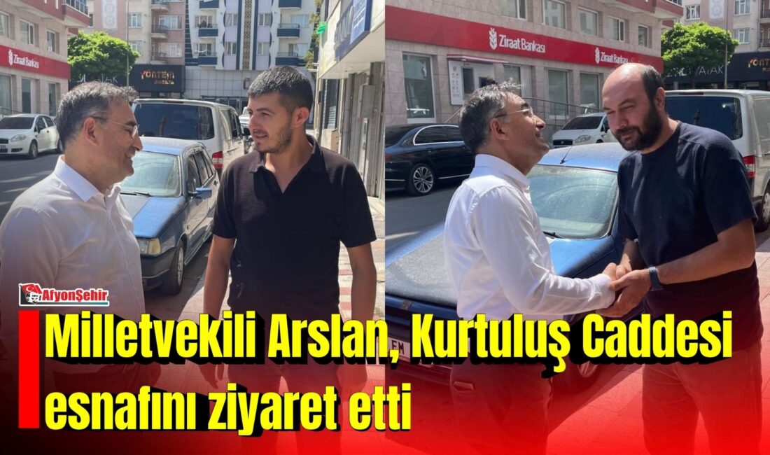 Milletvekili Arslan, Kurtuluş Caddesi esnafını ziyaret etti AK Parti Afyonkarahisar Milletvekili Hasan Arslan, Kurtuluş Caddesi’nde faaliyet gösteren esnafla