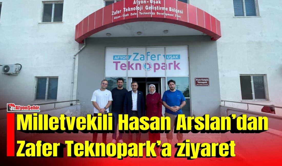 AK Parti Afyonkarahisar Milletvekili Hasan Arslan, Zafer Teknopark’ta faaliyet gösteren teknoloji