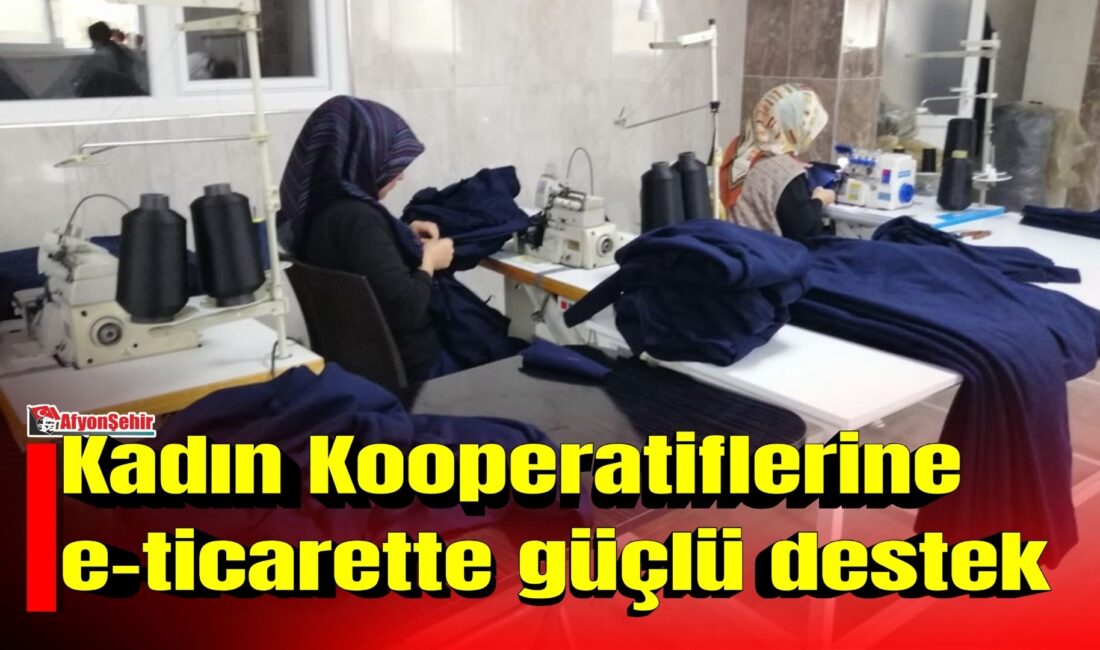 Ticaret Bakanlığı, kadın kooperatiflerinin dijital pazarlara erişimini ve e-ticaretteki rekabet