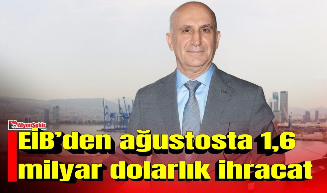Ege İhracatçı Birlikleri (EİB), ağustos ayında yüzde 6 artışla 1