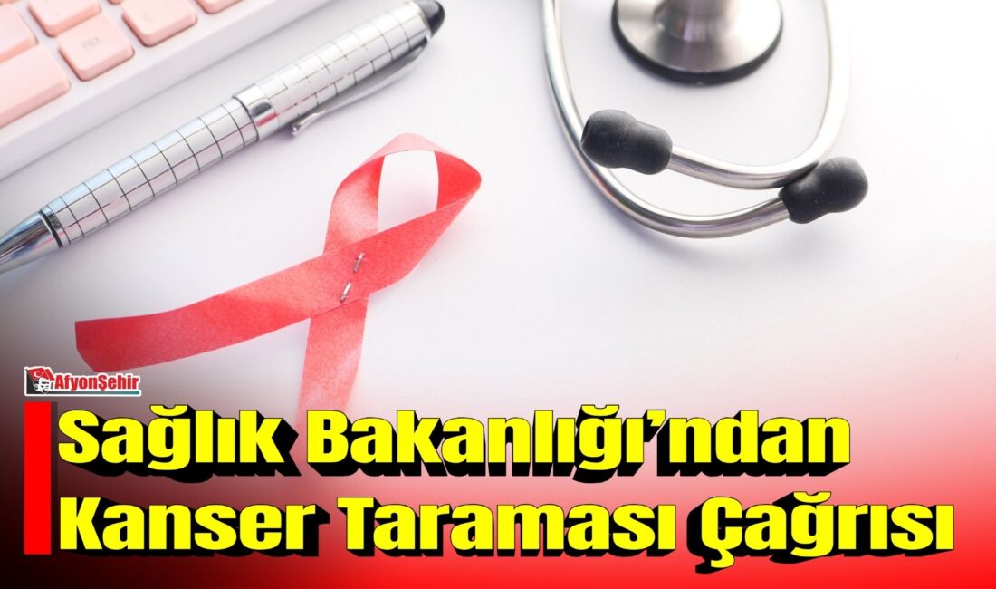 Sağlık Bakanlığı, kanser türlerinde erken teşhisin önemine dikkat çekerek vatandaşlara