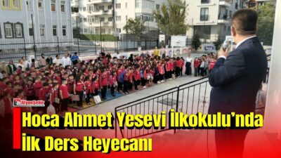 Hoca Ahmet Yesevi İlkokulu’nda 2026-2027 eğitim öğretim yılının başlamasıyla birlikte
