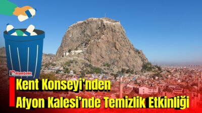 Afyonkarahisar Kent Konseyi, Dünya Temizlik Günü kapsamında kentin simgesi Afyon