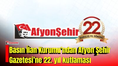 Basın İlan Kurumu Konya Bölge Müdürü Halil İbrahim Parlak, Afyon Şehir Gazetesi’nin 22.