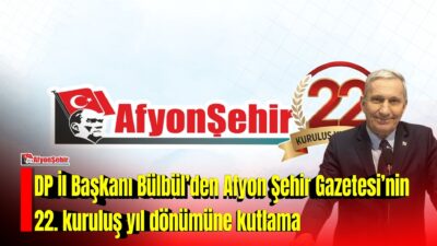 Demokrat Parti Afyonkarahisar İl Başkanı Hikmet Bülbül, Afyon Şehir Gazetesi’nin