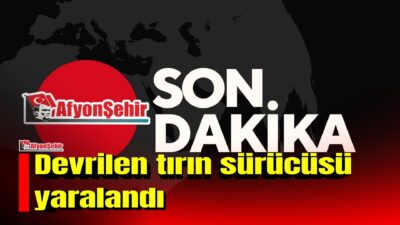 Afyonkarahisar’da kontrolden çıkarak devrilen yabancı plakalı tırın sürücüsü yaralandı.