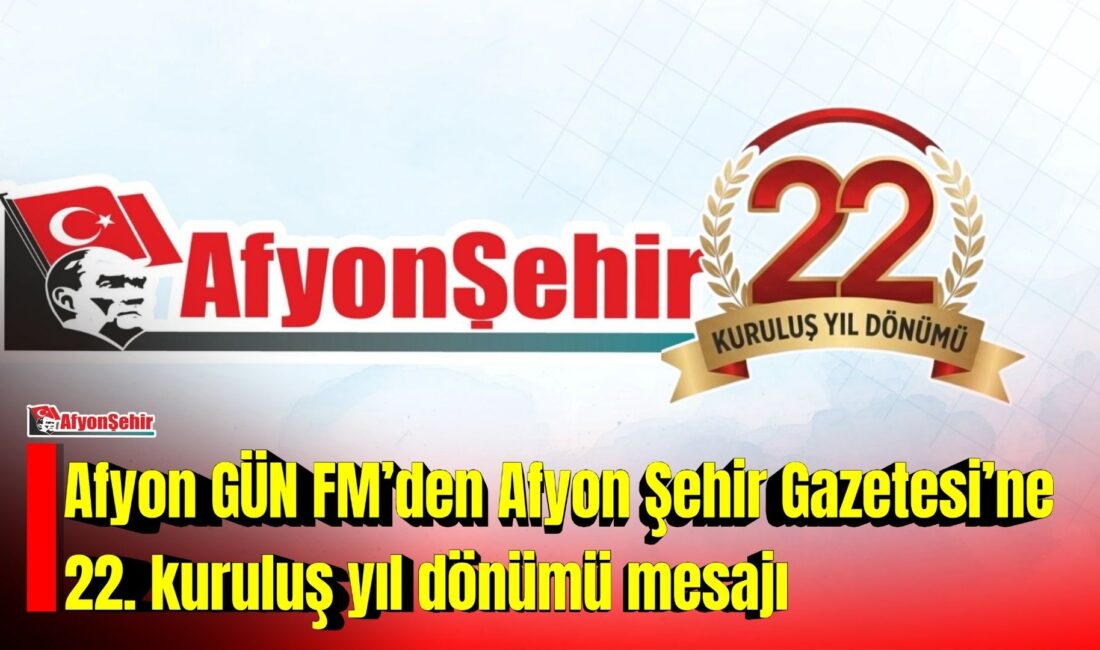 Afyon GÜN FM, Afyon Şehir Gazetesi’nin 22. kuruluş yıl dönümü