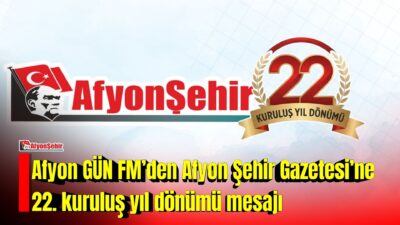 Afyon GÜN FM, Afyon Şehir Gazetesi’nin 22. kuruluş yıl dönümü